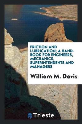 Book cover for Friction and Lubrication; A Hand-Book for Engineers, Mechanics, Superintendents and Managers