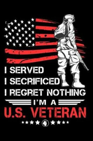 Cover of I served I secrificed I regret nothing I'm a U.S. veteran