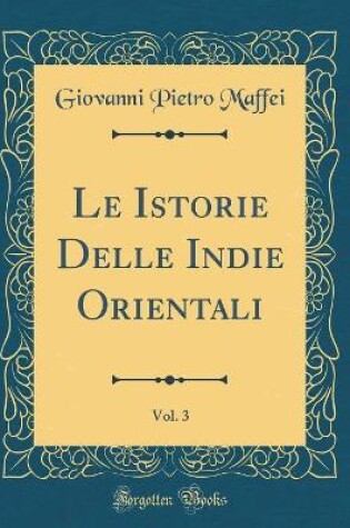 Cover of Le Istorie Delle Indie Orientali, Vol. 3 (Classic Reprint)