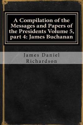 Book cover for A Compilation of the Messages and Papers of the Presidents Volume 5, Part 4