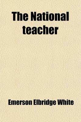 Book cover for The National Teacher (Volume 4); A Monthly Educational Journal