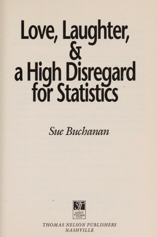 Cover of Love, Laughter and a High Disregard for Statistics