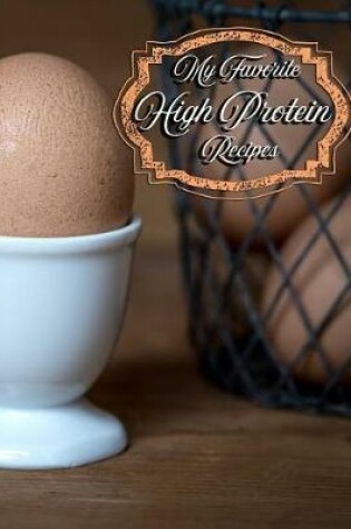 Cover of My Favorite High Protein Recipes