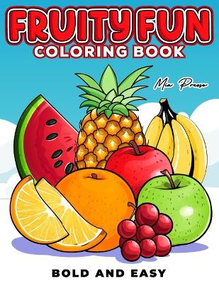 Book cover for Bold and Easy Fruity Fun Coloring Book