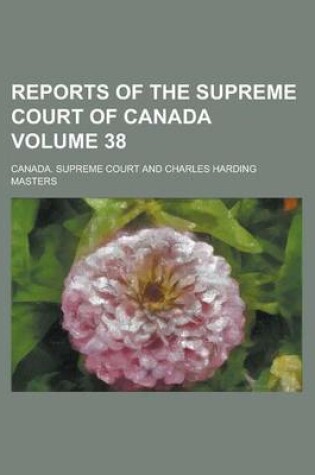 Cover of Reports of the Supreme Court of Canada Volume 38