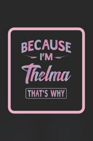 Cover of Because I'm Thelma That's Why