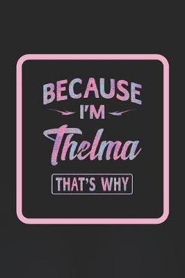 Book cover for Because I'm Thelma That's Why