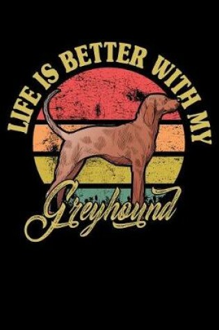 Cover of Life Is Better With My Greyhound