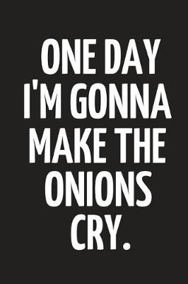 Book cover for One Day I'm Gonna Make the Onions Cry