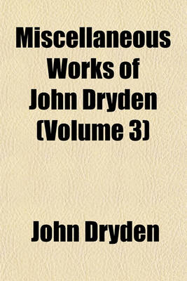 Book cover for Miscellaneous Works of John Dryden (Volume 3)