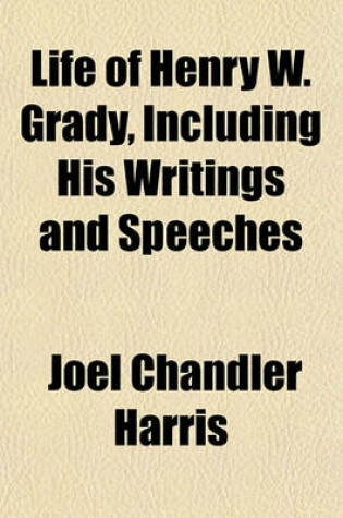 Cover of Life of Henry W. Grady, Including His Writings and Speeches