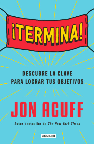 Book cover for ¡Termina!: Regálate el Don de hacer las cosas / Finish: Give Yourself the Gift  of Done