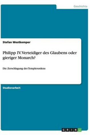 Cover of Philipp IV. Verteidiger des Glaubens oder gieriger Monarch?