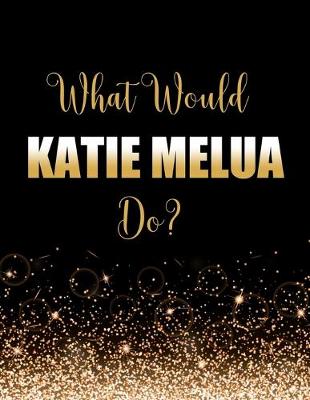 Book cover for What Would Katie Melua Do?