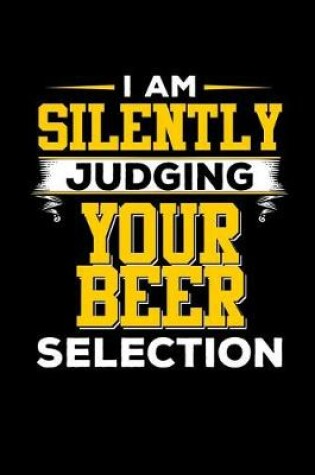 Cover of I Am Silently Judging Your Beer Selection