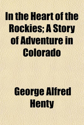 Book cover for In the Heart of the Rockies; A Story of Adventure in Colorado