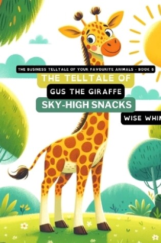 Cover of The Telltale of Gus the Giraffe's Sky-High Snacks