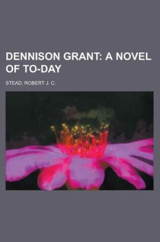 Cover of Dennison Grant; A Novel of To-Day