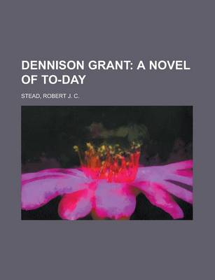 Book cover for Dennison Grant; A Novel of To-Day