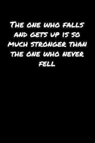 Cover of The One Who Falls and Gets Up Is So Much Stronger Than The One Who Never Fell