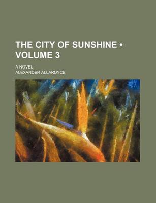 Book cover for The City of Sunshine (Volume 3); A Novel