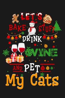 Book cover for Let's bake stuff drink wine and pet my cats.