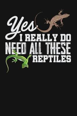 Book cover for Yes I Really Do Need All These Reptiles