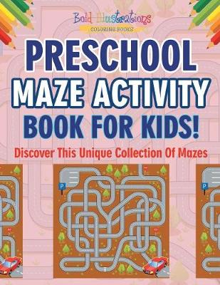 Book cover for Preschool Maze Activity Book For Kids! Discover This Unique Collection Of Mazes