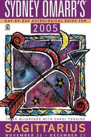 Cover of Sydney Omarr's Day by Day Astrological Guide 2005: Sagittarius