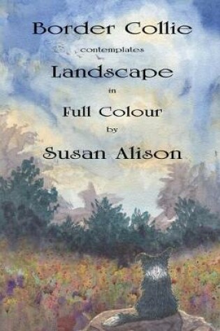 Cover of Border Collie contemplates Landscape in Full Colour