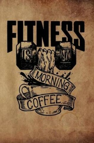 Cover of Fitness Is My Morning Coffee
