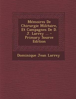 Book cover for Memoires de Chirurgie Militaire, Et Campagnes de D. J. Larrey ...