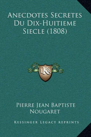 Cover of Anecdotes Secretes Du Dix-Huitieme Siecle (1808)