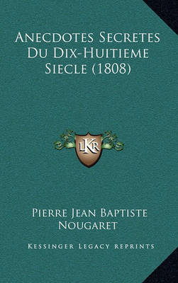 Book cover for Anecdotes Secretes Du Dix-Huitieme Siecle (1808)