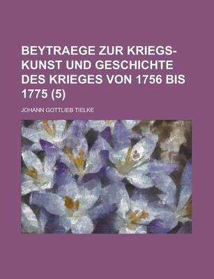 Book cover for Beytraege Zur Kriegs-Kunst Und Geschichte Des Krieges Von 1756 Bis 1775 Volume 5