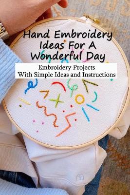 Book cover for Hand Embroidery Ideas For A Wonderful Day