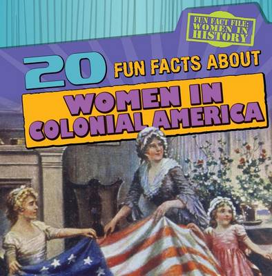 Cover of 20 Fun Facts about Women in Colonial America