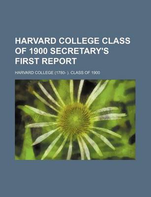 Book cover for Harvard College Class of 1900 Secretary's First Report