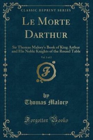 Cover of Le Morte Darthur, Vol. 1 of 2