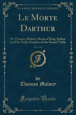 Book cover for Le Morte Darthur, Vol. 1 of 2