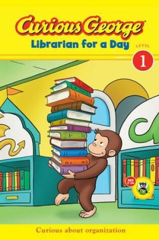 Cover of Curious George Librarian for a Day: Curious about Organization  (Level 1)
