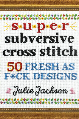 Cover of Super Subversive Cross Stitch