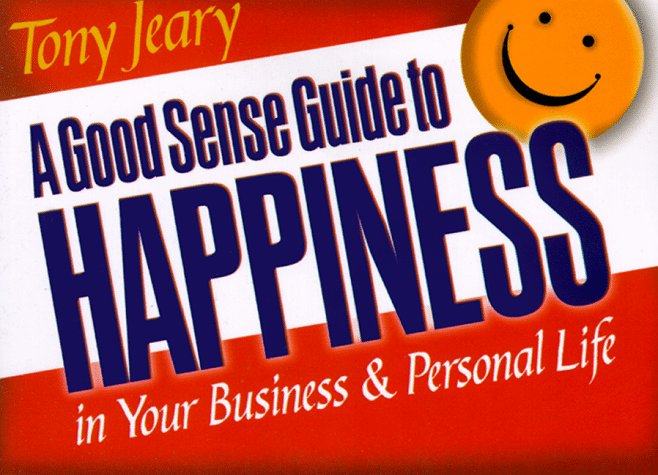 Book cover for A Good Sense Guide to Happiness in Your Personal and Business Life