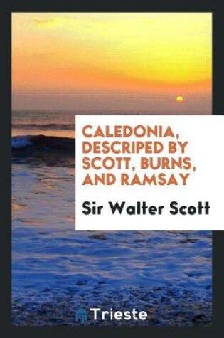 Cover of Caledonia, Descriped by Scott, Burns, and Ramsay