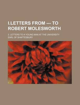 Book cover for I.Letters from --- To Robert Molesworth; 2. Letters to a Young Man at the University