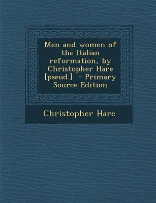 Book cover for Men and Women of the Italian Reformation, by Christopher Hare [Pseud.] - Primary Source Edition