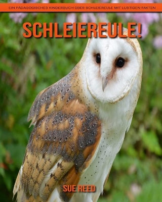 Book cover for Schleiereule! Ein pädagogisches Kinderbuch über Schleiereule mit lustigen Fakten