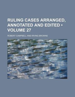 Book cover for Ruling Cases Arranged, Annotated and Edited (Volume 27)