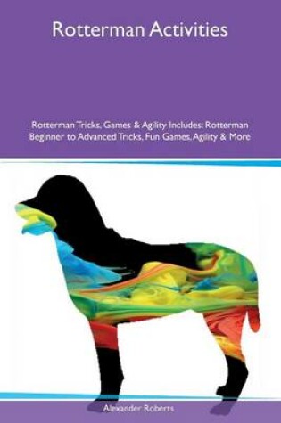 Cover of Rotterman Activities Rotterman Tricks, Games & Agility Includes