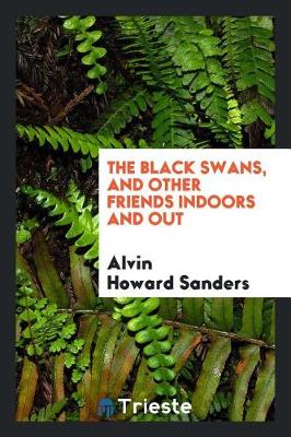 Book cover for The Black Swans, and Other Friends Indoors and Out